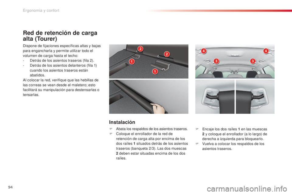 CITROEN C5 2015 Manuales de Empleo (in Spanish) 94
c5_es_c hap03_ergo-et-confort_ed01-2014
Red de retención de carga
alta (Tourer)
dispone de fijaciones específicas altas y bajas
para engancharla y permite utilizar todo el
volumen de carga has CITROEN C5 2015 Manuales de Empleo (in Spanish) 94
c5_es_c hap03_ergo-et-confort_ed01-2014
Red de retención de carga
alta (Tourer)
dispone de fijaciones específicas altas y bajas
para engancharla y permite utilizar todo el
volumen de carga has