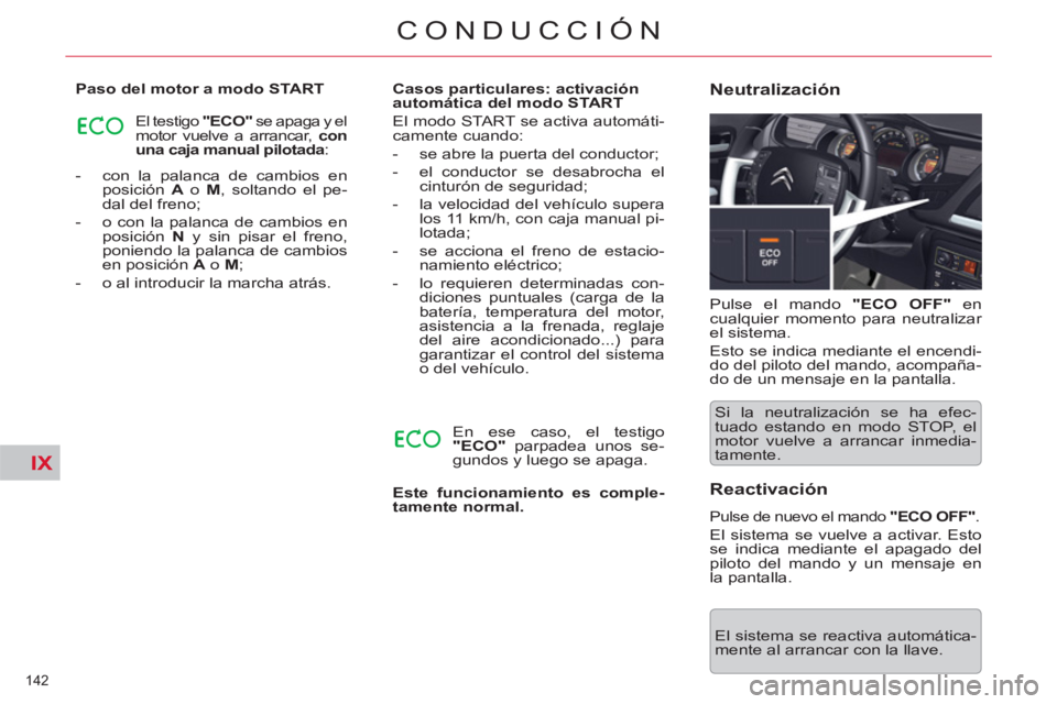 CITROEN C5 2014 Manuales de Empleo (in Spanish) IX
142
CONDUCCIÓN
- con la palanca de cambios en
posición A
o M
, soltando el pe-
dal del freno;
- o con la palanca de cambios en
posición N
y sin pisar el freno,
poniend CITROEN C5 2014 Manuales de Empleo (in Spanish) IX
142
CONDUCCIÓN
- con la palanca de cambios en
posición A
o M
, soltando el pe-
dal del freno;
- o con la palanca de cambios en
posición N
y sin pisar el freno,
poniend