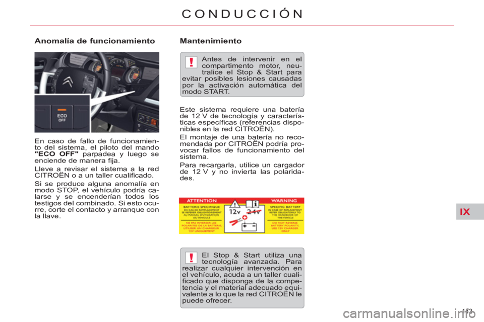 CITROEN C5 2014 Manuales de Empleo (in Spanish) IX
!
!
143
CONDUCCIÓN
En caso de fallo de funcionamien-
to del sistema, el piloto del mando
"ECO OFF"
parpadea y luego se
enciende de manera fi ja.
Lleve a revisar el sistema a la red
C CITROEN C5 2014 Manuales de Empleo (in Spanish) IX
!
!
143
CONDUCCIÓN
En caso de fallo de funcionamien-
to del sistema, el piloto del mando
"ECO OFF"
parpadea y luego se
enciende de manera fi ja.
Lleve a revisar el sistema a la red
C