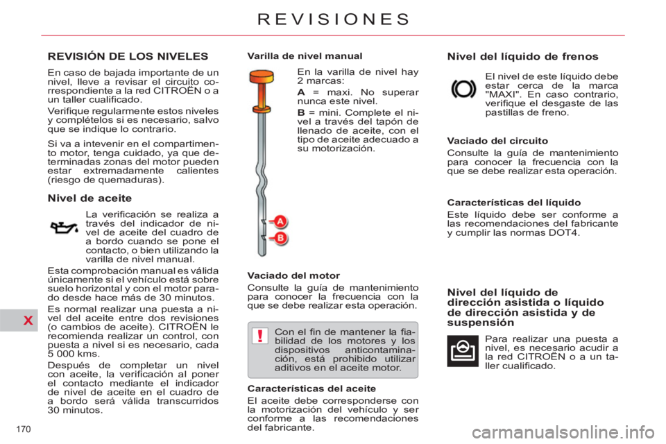CITROEN C5 2014 Manuales de Empleo (in Spanish) X
!
170
REVISIONES
REVISIÓN DE LOS NIVELES
Nivel de aceite
La verifi cación se realiza a
través del indicador de ni-
vel de aceite del cua CITROEN C5 2014 Manuales de Empleo (in Spanish) X
!
170
REVISIONES
REVISIÓN DE LOS NIVELES
Nivel de aceite
La verifi cación se realiza a
través del indicador de ni-
vel de aceite del cua
