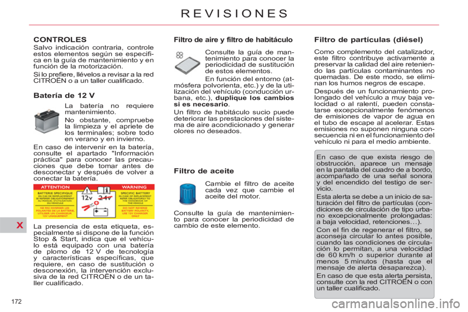 CITROEN C5 2014 Manuales de Empleo (in Spanish) X
172
REVISIONES
CONTROLES
Batería de 12 V
La batería no requiere
mantenimiento.
No obstante, compruebe
la limpieza y el apriete de
los terminales CITROEN C5 2014 Manuales de Empleo (in Spanish) X
172
REVISIONES
CONTROLES
Batería de 12 V
La batería no requiere
mantenimiento.
No obstante, compruebe
la limpieza y el apriete de
los terminales