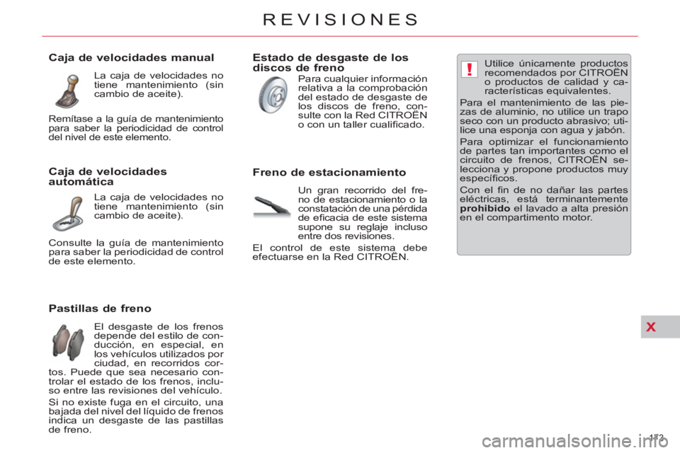 CITROEN C5 2014 Manuales de Empleo (in Spanish) X
!
173
REVISIONES
Pastillas de freno
El desgaste de los frenos
depende del estilo de con-
ducción, en especial, en
los vehículos utilizados por
ci CITROEN C5 2014 Manuales de Empleo (in Spanish) X
!
173
REVISIONES
Pastillas de freno
El desgaste de los frenos
depende del estilo de con-
ducción, en especial, en
los vehículos utilizados por
ci