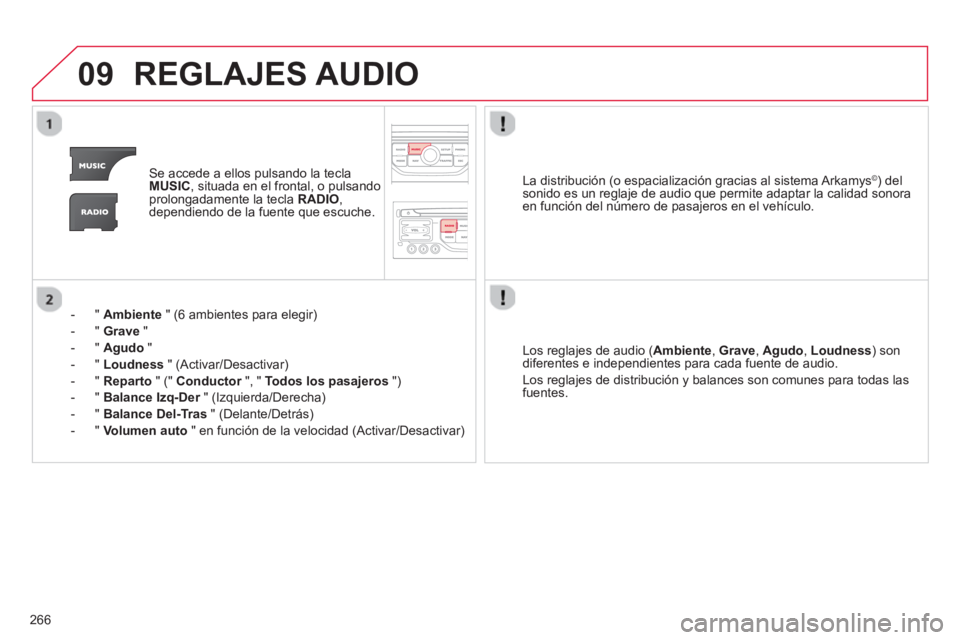 CITROEN C5 2014 Manuales de Empleo (in Spanish) 266
09REGLAJES AUDIO
Se accede a ellos pulsando la teclaMUSIC, situada en el frontal, o pulsando
prolongadamente la tecla RADIO ,
dependiendo de la fuente que escuche.
- "
Ambiente" (6 ambientes CITROEN C5 2014 Manuales de Empleo (in Spanish) 266
09REGLAJES AUDIO
Se accede a ellos pulsando la teclaMUSIC, situada en el frontal, o pulsando
prolongadamente la tecla RADIO ,
dependiendo de la fuente que escuche.
- "
Ambiente" (6 ambientes