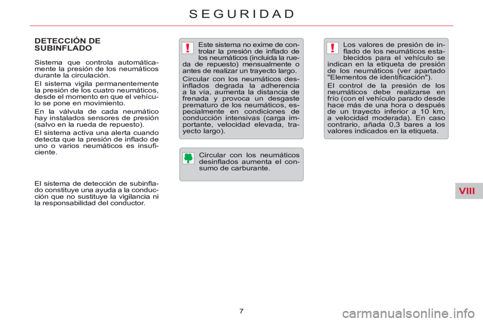 CITROEN C5 2014  Manuales de Empleo (in Spanish) VIII
!!
SEGURIDAD
7 
   
 
 
 
 
 
DETECCIÓN DE 
SUBINFLADO  
 
 
Sistema que controla automática-
mente la presión de los neumáticos 
durante la circulación. 
  El sistema vigila permanentemente