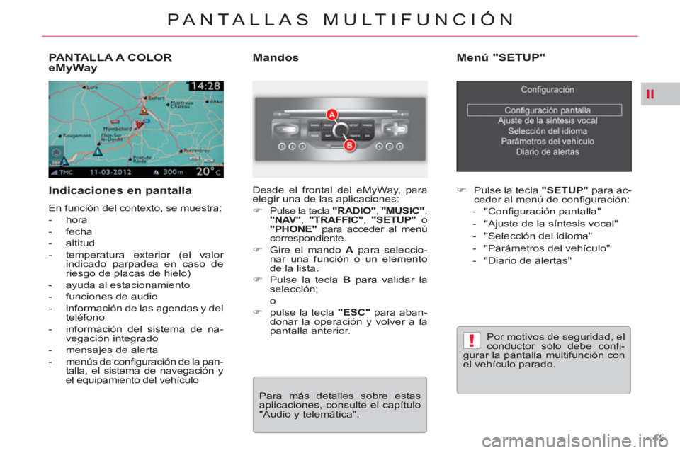 CITROEN C5 2014  Manuales de Empleo (in Spanish) II
!
45 
PANTALLAS MULTIFUNCIÓN
PANTALLA A COLOR eMyWay
   
Indicaciones en pantalla 
 
En función del contexto, se muestra: 
   
 
-  hora 
   
-  fecha 
   
-  altitud 
   
-   temperatura exterio