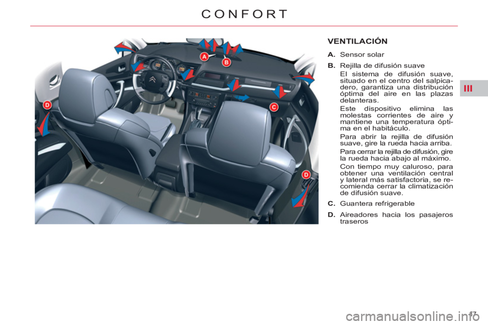 CITROEN C5 2014  Manuales de Empleo (in Spanish) III
47 
CONFORT
VENTILACIÓN 
   
 
A. 
 Sensor solar 
   
B. 
  Rejilla de difusión suave  
  El sistema de difusión suave, 
situado en el centro del salpica-
dero, garantiza una distribución 
óp