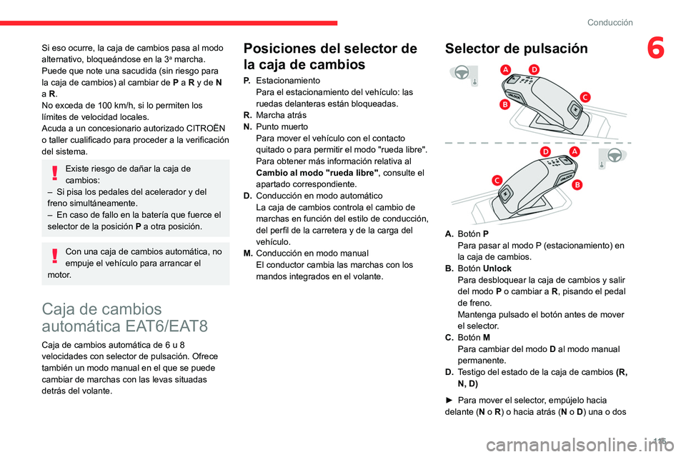 CITROEN C5 AIRCROSS 2022 Manuales de Empleo (in Spanish) 11 5
Conducción
6Si eso ocurre, la caja de cambios pasa al modo
alternativo, bloqueándose en la 3a marcha.
Puede que note una sacudida (sin riesgo para
la caja de cambios) al cambiar de
P
a R CITROEN C5 AIRCROSS 2022 Manuales de Empleo (in Spanish) 11 5
Conducción
6Si eso ocurre, la caja de cambios pasa al modo
alternativo, bloqueándose en la 3a marcha.
Puede que note una sacudida (sin riesgo para
la caja de cambios) al cambiar de
P
a R