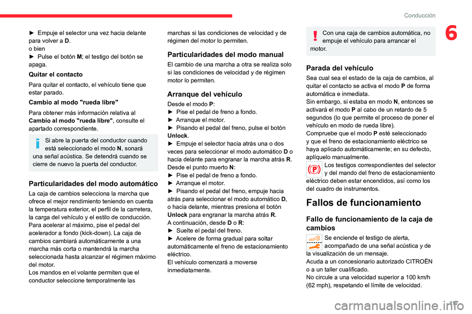 CITROEN C5 AIRCROSS 2022 Manuales de Empleo (in Spanish) 11 7
Conducción
6► Empuje el selector una vez hacia delante
para volver a D
.
o bien
►
Pulse el botón M
; el testigo del botón se
apaga.
Quitar el contacto
Para quitar el contacto, el ve CITROEN C5 AIRCROSS 2022 Manuales de Empleo (in Spanish) 11 7
Conducción
6► Empuje el selector una vez hacia delante
para volver a D
.
o bien
►
Pulse el botón M
; el testigo del botón se
apaga.
Quitar el contacto
Para quitar el contacto, el ve