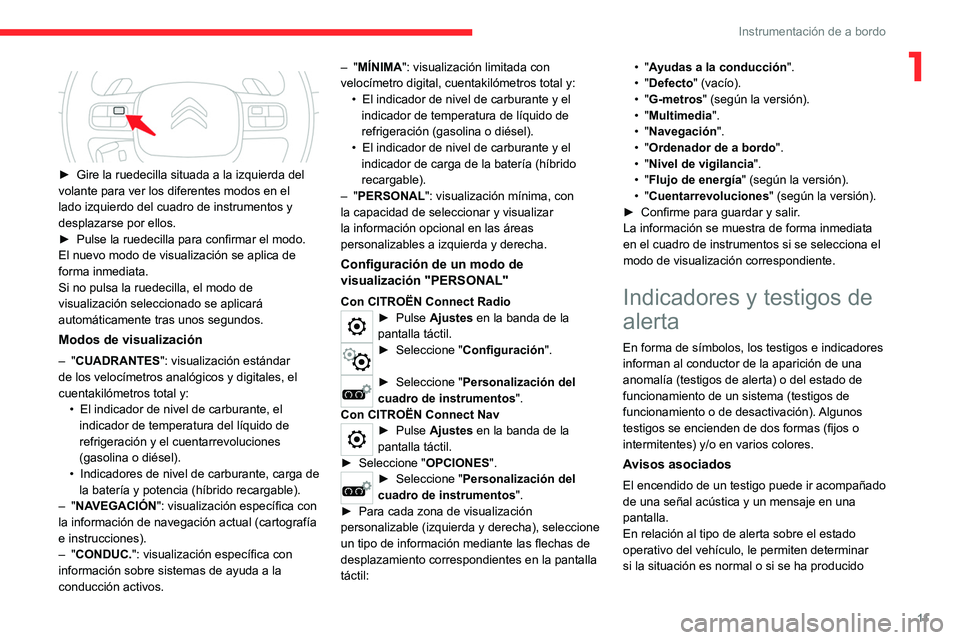 CITROEN C5 AIRCROSS 2022 Manuales de Empleo (in Spanish) 11
Instrumentación de a bordo
1
► Gire la ruedecilla situada a la izquierda del
volante para ver los diferentes modos en el
lado izquierdo del cuadro de instrumentos y
desplazarse por ellos.
CITROEN C5 AIRCROSS 2022 Manuales de Empleo (in Spanish) 11
Instrumentación de a bordo
1
► Gire la ruedecilla situada a la izquierda del
volante para ver los diferentes modos en el
lado izquierdo del cuadro de instrumentos y
desplazarse por ellos.