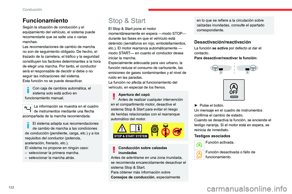 CITROEN C5 AIRCROSS 2022  Manuales de Empleo (in Spanish) 122
Conducción
Funcionamiento
Según la situación de conducción y el 
equipamiento del vehículo, el sistema puede 
recomendarle que se salte una o varias 
marchas.
Las recomendaciones de cambio de