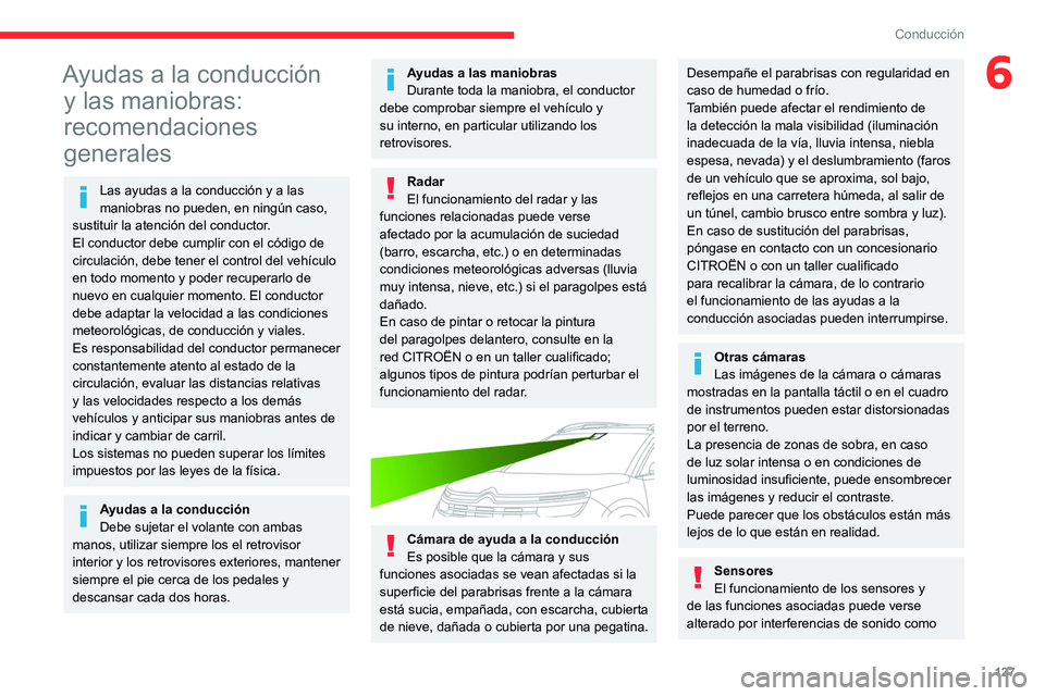 CITROEN C5 AIRCROSS 2022  Manuales de Empleo (in Spanish) 127
Conducción
6Ayudas a la conducción y las maniobras: 
recomendaciones 
generales
Las ayudas a la conducción y a las 
maniobras no pueden, en ningún caso, 
sustituir la atención del conductor.
