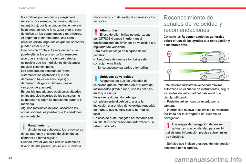 CITROEN C5 AIRCROSS 2022  Manuales de Empleo (in Spanish) 128
Conducción
las emitidas por vehículos y maquinaria 
ruidosos (por ejemplo, camiones, taladros 
neumáticos), por la acumulación de nieve u 
hojas muertas sobre la calzada o en el caso 
de daño