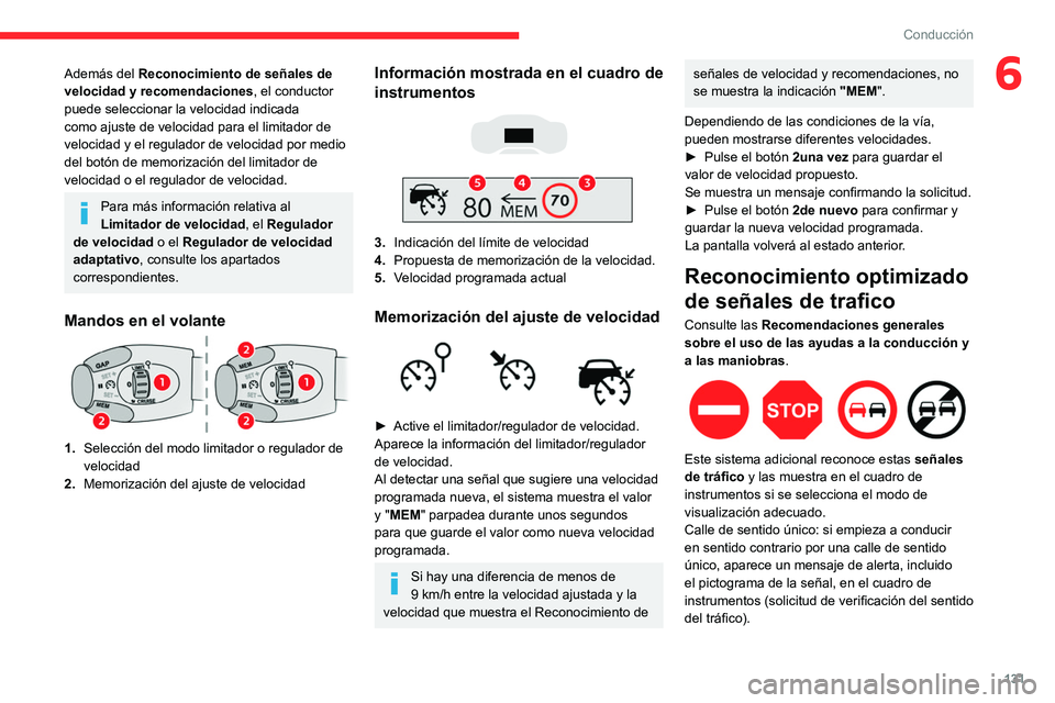 CITROEN C5 AIRCROSS 2022  Manuales de Empleo (in Spanish) 131
Conducción
6Además del Reconocimiento de señales de 
velocidad y recomendaciones, el conductor 
puede seleccionar la velocidad indicada 
como ajuste de velocidad para el limitador de 
velocidad