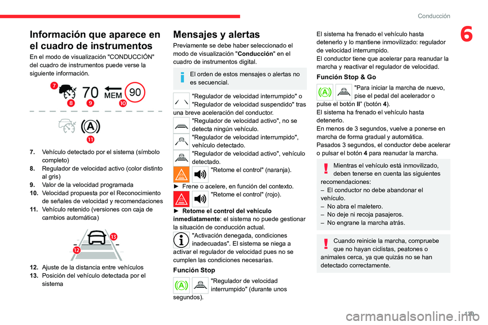 CITROEN C5 AIRCROSS 2022  Manuales de Empleo (in Spanish) 139
Conducción
6Información que aparece en 
el cuadro de instrumentos
En el modo de visualización "CONDUCCIÓN" 
del cuadro de instrumentos puede verse la 
siguiente información.
 
 
7.Veh