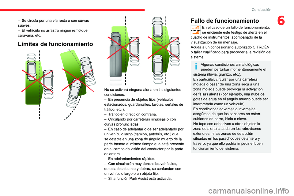 CITROEN C5 AIRCROSS 2022 Manuales de Empleo (in Spanish) 153
Conducción
6– Se circula por una vÃa recta o con curvas
suaves.
–
El vehÃculo no arrastra ningún remolque,
caravana, etc.
LÃmites de funcionamiento
No se activará ninguna aler CITROEN C5 AIRCROSS 2022 Manuales de Empleo (in Spanish) 153
Conducción
6– Se circula por una vÃa recta o con curvas
suaves.
–
El vehÃculo no arrastra ningún remolque,
caravana, etc.
LÃmites de funcionamiento
No se activará ninguna aler