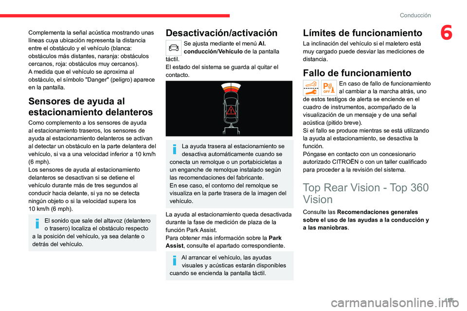 CITROEN C5 AIRCROSS 2022 Manuales de Empleo (in Spanish) 155
Conducción
6Complementa la señal acústica mostrando unas
lÃneas cuya ubicación representa la distancia
entre el obstáculo y el vehÃculo (blanca:
obstáculos más distantes, naranja: obst CITROEN C5 AIRCROSS 2022 Manuales de Empleo (in Spanish) 155
Conducción
6Complementa la señal acústica mostrando unas
lÃneas cuya ubicación representa la distancia
entre el obstáculo y el vehÃculo (blanca:
obstáculos más distantes, naranja: obst