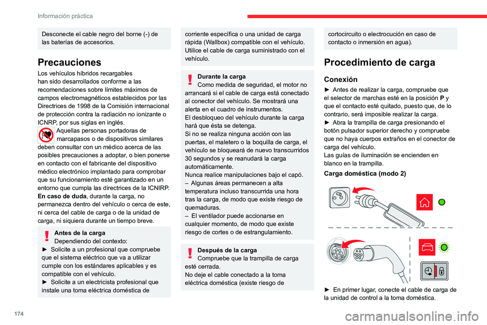 CITROEN C5 AIRCROSS 2022  Manuales de Empleo (in Spanish) 174
Información práctica
Desconecte el cable negro del borne (-) de 
las baterías de accesorios.
Precauciones
Los vehículos híbridos recargables 
han sido desarrollados conforme a las 
recomendac
