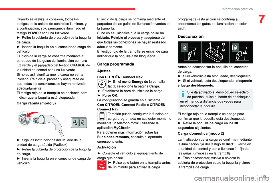 CITROEN C5 AIRCROSS 2022  Manuales de Empleo (in Spanish) 175
Información práctica
7Cuando se realiza la conexión, todos los 
testigos de la unidad de control se iluminan, y, 
a continuación, solo permanece iluminado el 
testigo POWER con una luz verde.
