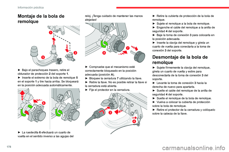 CITROEN C5 AIRCROSS 2022  Manuales de Empleo (in Spanish) 178
Información práctica
Montaje de la bola de 
remolque
 
 
► Bajo el parachoques trasero, retire el 
obturador de protección  2
 del soporte 1.
►
 
Inserte el extremo de la bola de remolque  