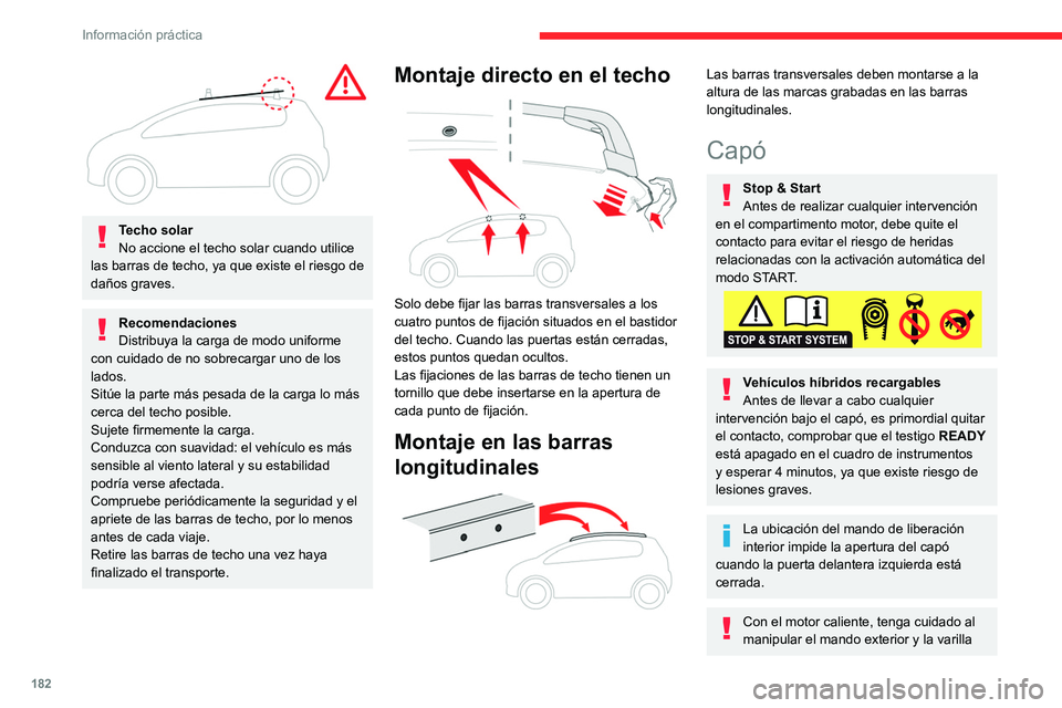 CITROEN C5 AIRCROSS 2022 Manuales de Empleo (in Spanish) 182
Información práctica
Techo solar
No accione el techo solar cuando utilice
las barras de techo, ya que existe el riesgo de
daños graves.
Recomendaciones
Distribuya la carga de modo uniforme CITROEN C5 AIRCROSS 2022 Manuales de Empleo (in Spanish) 182
Información práctica
Techo solar
No accione el techo solar cuando utilice
las barras de techo, ya que existe el riesgo de
daños graves.
Recomendaciones
Distribuya la carga de modo uniforme