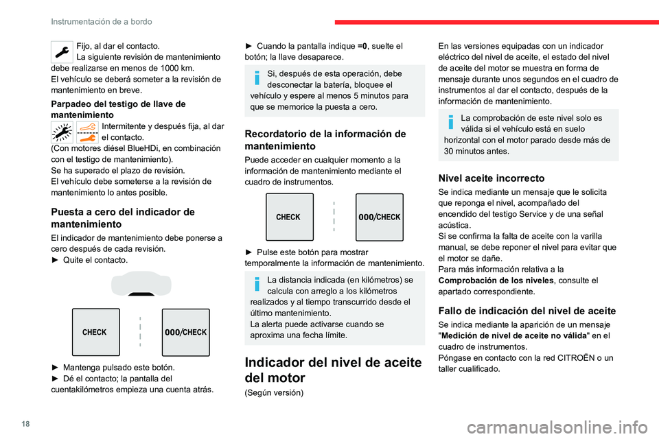 CITROEN C5 AIRCROSS 2022 Manuales de Empleo (in Spanish) 18
Instrumentación de a bordo
Fijo, al dar el contacto.
La siguiente revisión de mantenimiento
debe realizarse en menos de 1000 km.
El vehículo se deberá someter a la revisión de
mantenimiento CITROEN C5 AIRCROSS 2022 Manuales de Empleo (in Spanish) 18
Instrumentación de a bordo
Fijo, al dar el contacto.
La siguiente revisión de mantenimiento
debe realizarse en menos de 1000 km.
El vehículo se deberá someter a la revisión de
mantenimiento