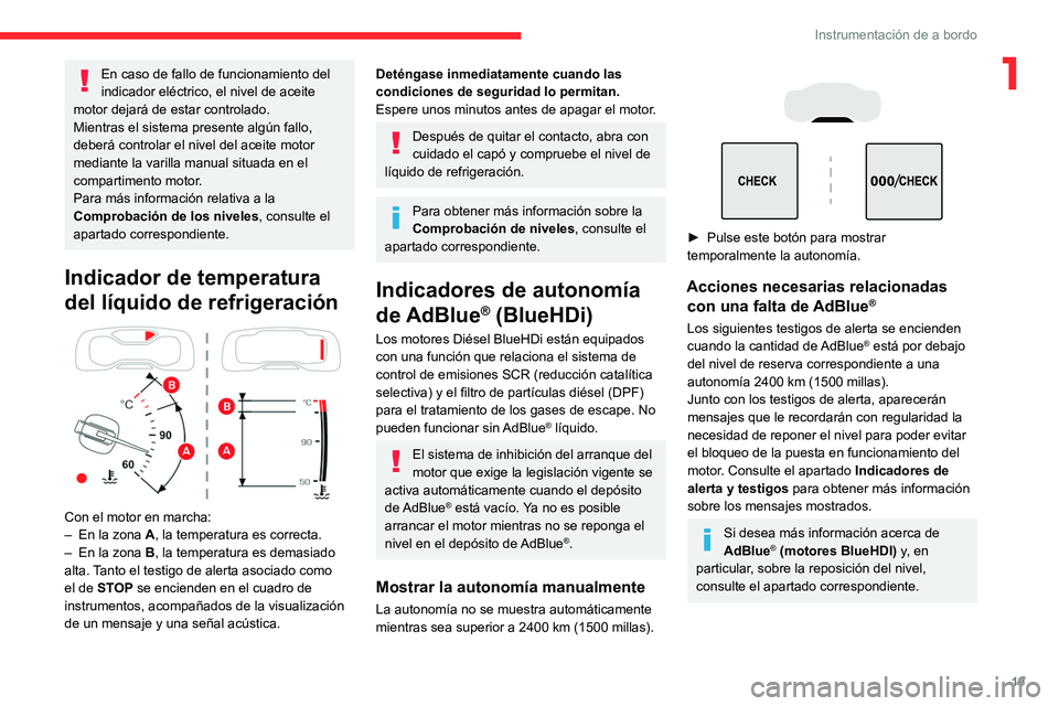 CITROEN C5 AIRCROSS 2022  Manuales de Empleo (in Spanish) 19
Instrumentación de a bordo
1En caso de fallo de funcionamiento del 
indicador eléctrico, el nivel de aceite 
motor dejará de estar controlado.
Mientras el sistema presente algún fallo, 
deberá