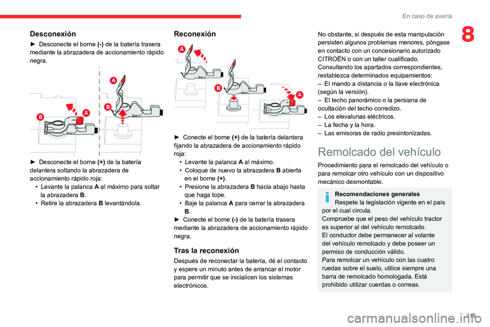 CITROEN C5 AIRCROSS 2022 Manuales de Empleo (in Spanish) 215
En caso de avería
8Desconexión
► Desconecte el borne (-) de la batería trasera
mediante la abrazadera de accionamiento rápido
negra.
► Desconecte el borne (+) de la batería
dela CITROEN C5 AIRCROSS 2022 Manuales de Empleo (in Spanish) 215
En caso de avería
8Desconexión
► Desconecte el borne (-) de la batería trasera
mediante la abrazadera de accionamiento rápido
negra.
► Desconecte el borne (+) de la batería
dela
