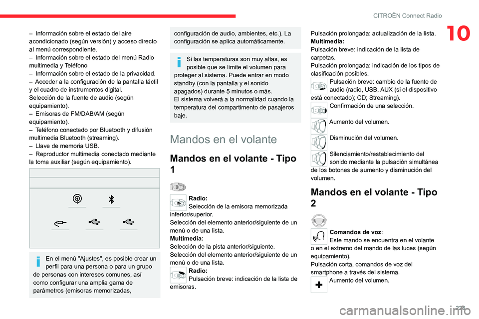 CITROEN C5 AIRCROSS 2022  Manuales de Empleo (in Spanish) 225
CITROËN Connect Radio
10– Información sobre el estado del aire 
acondicionado (según versión) y acceso directo 
al menú correspondiente.
–
 
Información sobre el estado del menú Radio 
