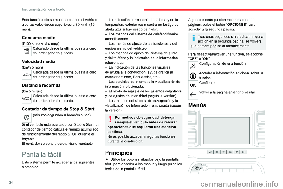 CITROEN C5 AIRCROSS 2022  Manuales de Empleo (in Spanish) 24
Instrumentación de a bordo
Esta función solo se muestra cuando el vehículo 
alcanza velocidades superiores a 30  km/h (19 
mph).
Consumo medio
(l/100 km o km/l o mpg)Calculado desde la última p