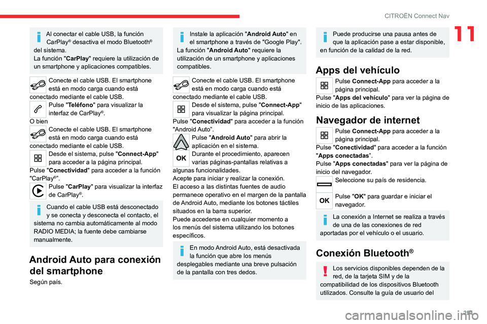CITROEN C5 AIRCROSS 2022  Manuales de Empleo (in Spanish) 251
CITROËN Connect Nav
11Al conectar el cable USB, la función CarPlay® desactiva el modo Bluetooth® 
del sistema.
La función " CarPlay" requiere la utilización de 
un smartphone y aplic CITROEN C5 AIRCROSS 2022  Manuales de Empleo (in Spanish) 251
CITROËN Connect Nav
11Al conectar el cable USB, la función CarPlay® desactiva el modo Bluetooth® 
del sistema.
La función " CarPlay" requiere la utilización de 
un smartphone y aplic
