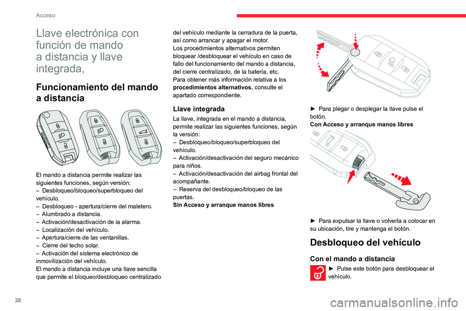 CITROEN C5 AIRCROSS 2022  Manuales de Empleo (in Spanish) 28
Acceso 
Llave electrónica con 
función de mando 
a distancia y llave 
integrada,
Funcionamiento del mando 
a distancia
 
 
El mando a distancia permite realizar las 
siguientes funciones, según 