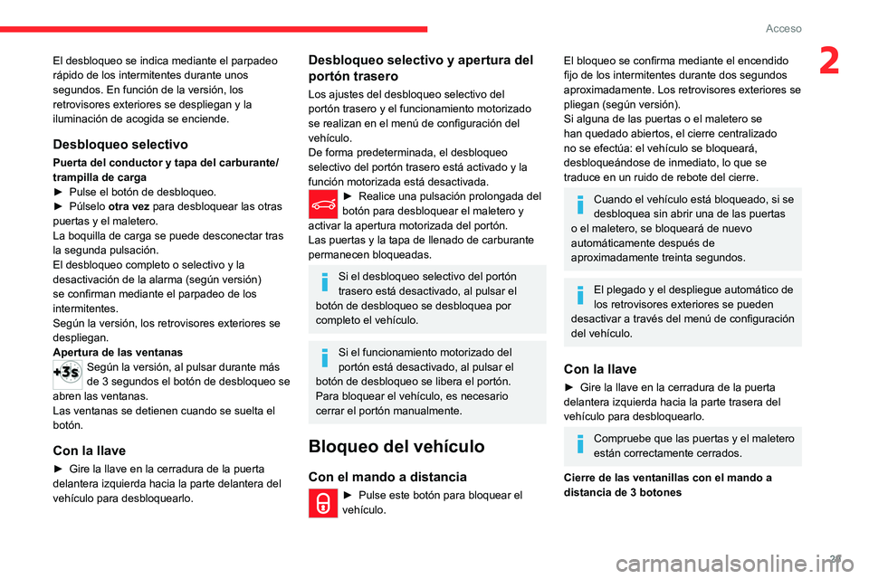 CITROEN C5 AIRCROSS 2022  Manuales de Empleo (in Spanish) 29
Acceso 
2El desbloqueo se indica mediante el parpadeo 
rápido de los intermitentes durante unos 
segundos. En función de la versión, los 
retrovisores exteriores se despliegan y la 
iluminación