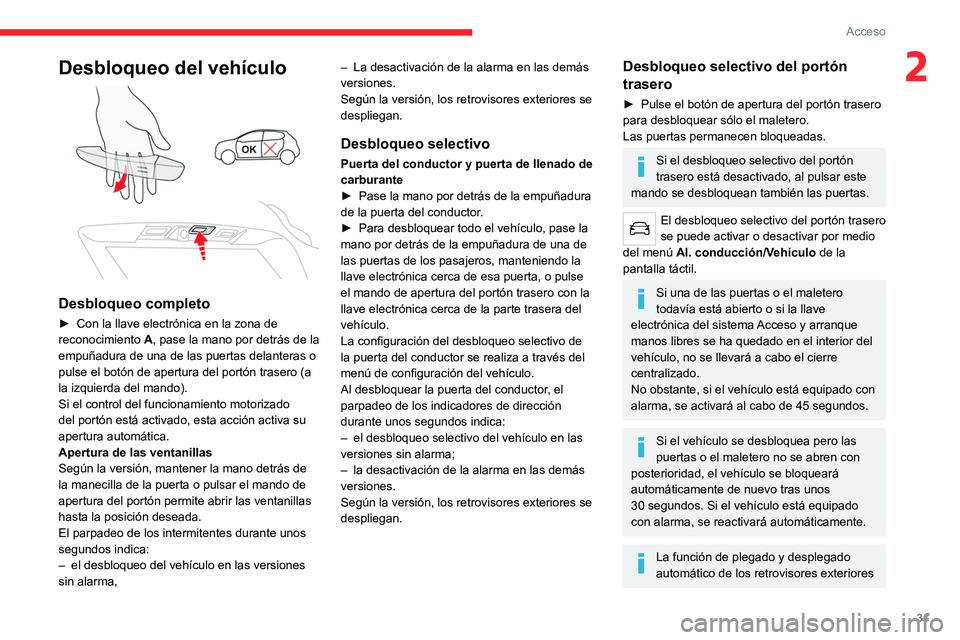 CITROEN C5 AIRCROSS 2022 Manuales de Empleo (in Spanish) 31
Acceso
2Desbloqueo del vehículo
Desbloqueo completo
► Con la llave electrónica en la zona de
reconocimiento A
, pase la mano por detrás de la
empuñadura de una de las puertas delantera CITROEN C5 AIRCROSS 2022 Manuales de Empleo (in Spanish) 31
Acceso
2Desbloqueo del vehículo
Desbloqueo completo
► Con la llave electrónica en la zona de
reconocimiento A
, pase la mano por detrás de la
empuñadura de una de las puertas delantera