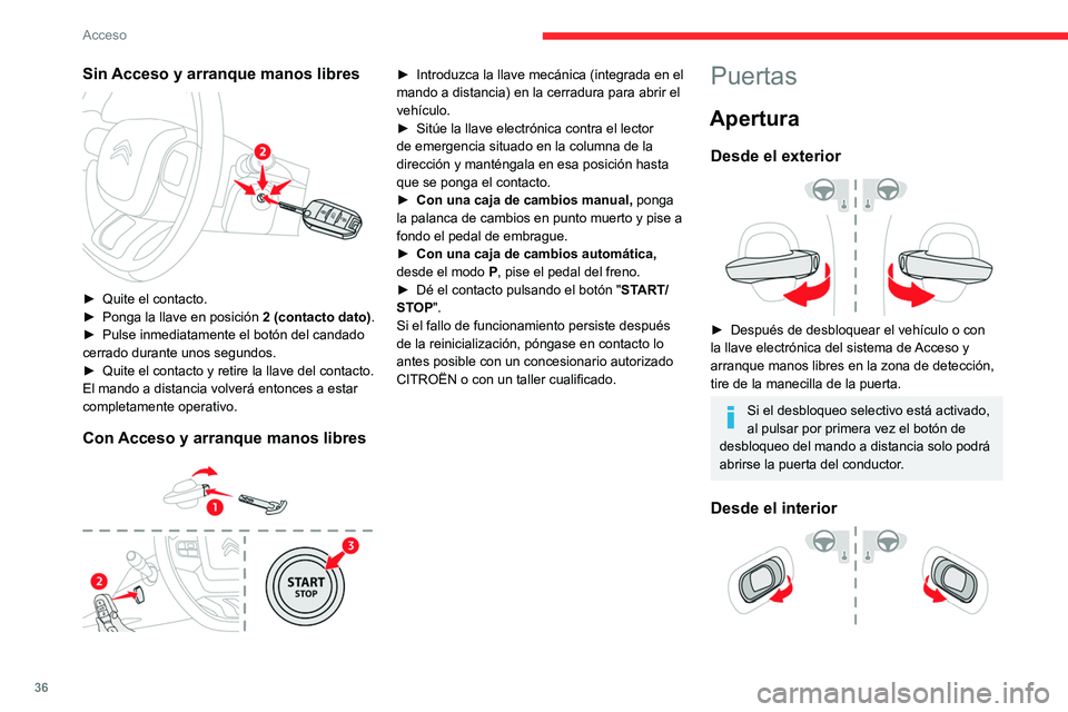 CITROEN C5 AIRCROSS 2022 Manuales de Empleo (in Spanish) 36
Acceso
► Tire de una palanca de apertura de puerta
en el interior. El vehículo se desbloqueará
completamente.
Con el desbloqueo selectivo activado:
– Al abrir la puerta del conductor solo CITROEN C5 AIRCROSS 2022 Manuales de Empleo (in Spanish) 36
Acceso
► Tire de una palanca de apertura de puerta
en el interior. El vehículo se desbloqueará
completamente.
Con el desbloqueo selectivo activado:
– Al abrir la puerta del conductor solo