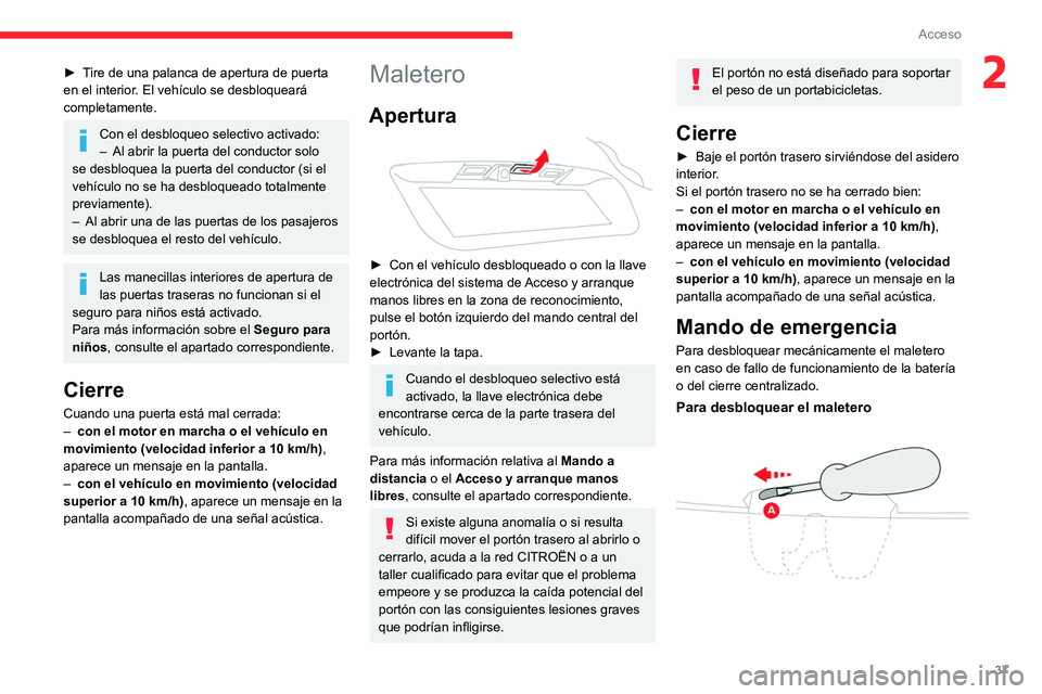 CITROEN C5 AIRCROSS 2022 Manuales de Empleo (in Spanish) 37
Acceso
2► Tire de una palanca de apertura de puerta
en el interior. El vehículo se desbloqueará
completamente.
Con el desbloqueo selectivo activado:
– Al abrir la puerta del conductor solo CITROEN C5 AIRCROSS 2022 Manuales de Empleo (in Spanish) 37
Acceso
2► Tire de una palanca de apertura de puerta
en el interior. El vehículo se desbloqueará
completamente.
Con el desbloqueo selectivo activado:
– Al abrir la puerta del conductor solo