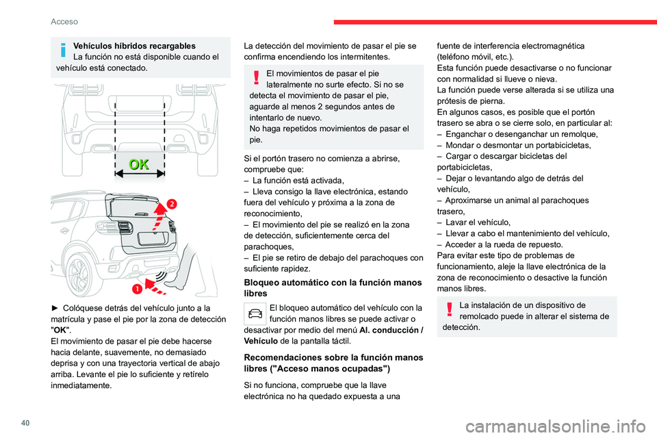CITROEN C5 AIRCROSS 2022 Manuales de Empleo (in Spanish) 40
Acceso
Memorización de una
posición de apertura
Para memorizar una posición con el fin de
limitar el ángulo de apertura del portón trasero
motorizado:
► Lleve el portón trasero hasta l CITROEN C5 AIRCROSS 2022 Manuales de Empleo (in Spanish) 40
Acceso
Memorización de una
posición de apertura
Para memorizar una posición con el fin de
limitar el ángulo de apertura del portón trasero
motorizado:
► Lleve el portón trasero hasta l