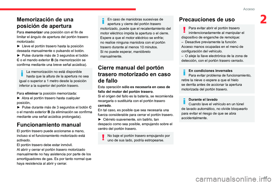 CITROEN C5 AIRCROSS 2022 Manuales de Empleo (in Spanish) 41
Acceso
2Memorización de una
posición de apertura
Para memorizar una posición con el fin de
limitar el ángulo de apertura del portón trasero
motorizado:
►
Lleve el portón trasero hasta CITROEN C5 AIRCROSS 2022 Manuales de Empleo (in Spanish) 41
Acceso
2Memorización de una
posición de apertura
Para memorizar una posición con el fin de
limitar el ángulo de apertura del portón trasero
motorizado:
►
Lleve el portón trasero hasta