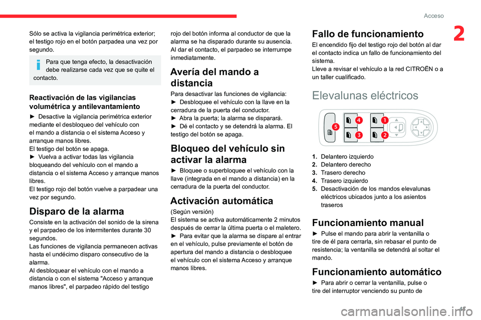 CITROEN C5 AIRCROSS 2022 Manuales de Empleo (in Spanish) 43
Acceso
2Sólo se activa la vigilancia perimétrica exterior;
el testigo rojo en el botón parpadea una vez por
segundo.
Para que tenga efecto, la desactivación
debe realizarse cada vez que se CITROEN C5 AIRCROSS 2022 Manuales de Empleo (in Spanish) 43
Acceso
2Sólo se activa la vigilancia perimétrica exterior;
el testigo rojo en el botón parpadea una vez por
segundo.
Para que tenga efecto, la desactivación
debe realizarse cada vez que se