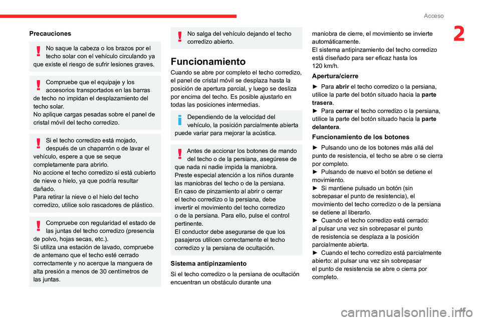 CITROEN C5 AIRCROSS 2022 Manuales de Empleo (in Spanish) 45
Acceso
2Precauciones
No saque la cabeza o los brazos por el
techo solar con el vehículo circulando ya
que existe el riesgo de sufrir lesiones graves.
Compruebe que el equipaje y los
accesorios CITROEN C5 AIRCROSS 2022 Manuales de Empleo (in Spanish) 45
Acceso
2Precauciones
No saque la cabeza o los brazos por el
techo solar con el vehículo circulando ya
que existe el riesgo de sufrir lesiones graves.
Compruebe que el equipaje y los
accesorios