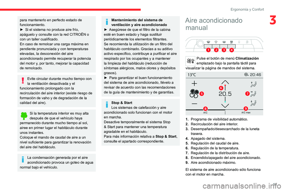 CITROEN C5 AIRCROSS 2022  Manuales de Empleo (in Spanish) 55
ErgonomÃa y Confort
3para mantenerlo en perfecto estado de 
funcionamiento.
â–º 
Si el sistema no produce aire frÃo, 
apáguelo y consulte con la red CITROËN o 
con un taller cualificado.
En cas CITROEN C5 AIRCROSS 2022  Manuales de Empleo (in Spanish) 55
ErgonomÃa y Confort
3para mantenerlo en perfecto estado de 
funcionamiento.
â–º 
Si el sistema no produce aire frÃo, 
apáguelo y consulte con la red CITROËN o 
con un taller cualificado.
En cas