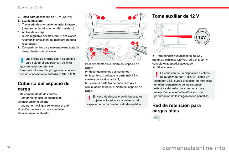 CITROEN C5 AIRCROSS 2022  Manuales de Empleo (in Spanish) 68
Ergonomía y Confort
2.Toma para accesorios de 12   V (120 W)
3. Luz de maletero
4. Travesaño desmontable del asiento trasero 
(para aumentar el volumen del maletero)
5. Anillas de anclaje
6. Suel