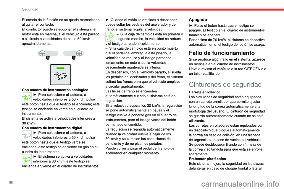 CITROEN C5 AIRCROSS 2022  Manuales de Empleo (in Spanish) 88
Seguridad
El estado de la función no se queda memorizado 
al quitar el contacto.
El conductor puede seleccionar el sistema si el 
motor está en marcha, si el vehículo está parado 
o si circula  CITROEN C5 AIRCROSS 2022  Manuales de Empleo (in Spanish) 88
Seguridad
El estado de la función no se queda memorizado 
al quitar el contacto.
El conductor puede seleccionar el sistema si el 
motor está en marcha, si el vehículo está parado 
o si circula