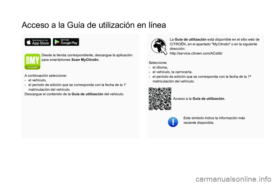 CITROEN C5 AIRCROSS 2020  Manuales de Empleo (in Spanish) Acceso a la Guía de utilización en línea
La Guía de utilización está disponible en el sitio web de 
CITROËN, en el apartado "MyCitroën" o en la siguiente 
dirección:
http://service.ci