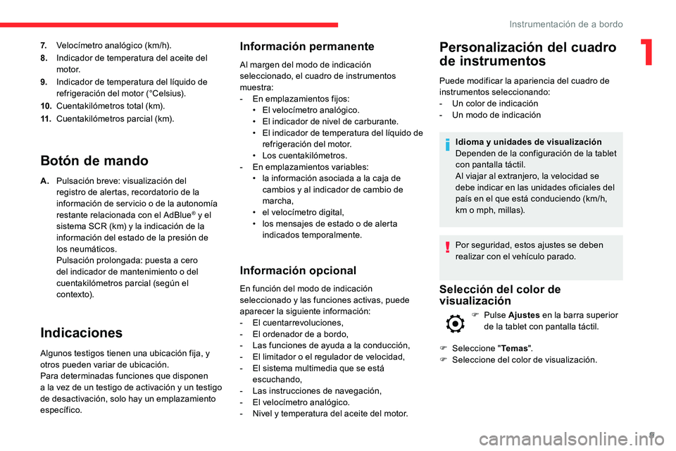 CITROEN C5 AIRCROSS 2020  Manuales de Empleo (in Spanish) 9
7.Velocímetro analógico (km/h).
8. Indicador de temperatura del aceite del 
motor.
9. Indicador de temperatura del líquido de 
refrigeración del motor (°Celsius).
10. Cuentakilómetros total (k