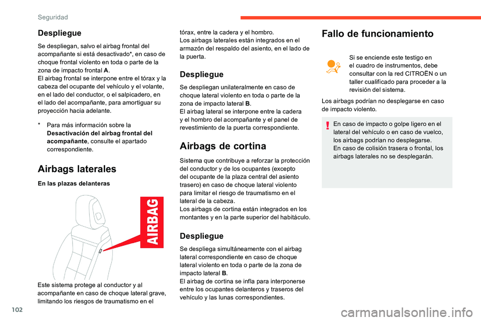 CITROEN C5 AIRCROSS 2020 Manuales de Empleo (in Spanish) 102
Despliegue
* Para más información sobre la Desactivación del airbag frontal del
acompañante , consulte el apartado
correspondiente.
Se despliegan, salvo el airbag frontal del
acompañante s CITROEN C5 AIRCROSS 2020 Manuales de Empleo (in Spanish) 102
Despliegue
* Para más información sobre la Desactivación del airbag frontal del
acompañante , consulte el apartado
correspondiente.
Se despliegan, salvo el airbag frontal del
acompañante s