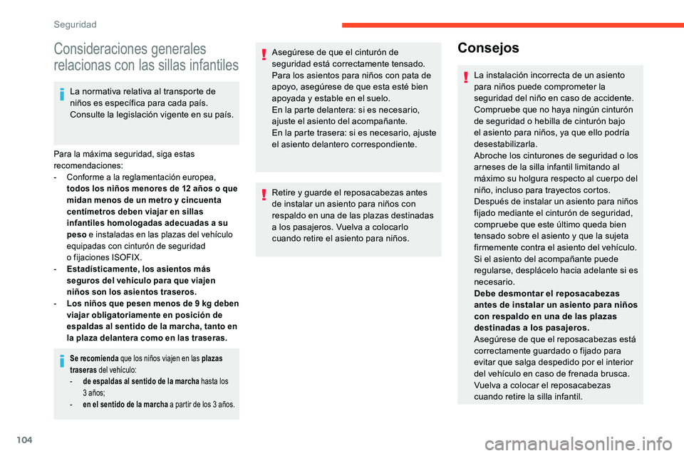CITROEN C5 AIRCROSS 2020 Manuales de Empleo (in Spanish) 104
Consideraciones generales
relacionas con las sillas infantiles
La normativa relativa al transporte de
niños es específica para cada país.
Consulte la legislación vigente en su país.
Para l CITROEN C5 AIRCROSS 2020 Manuales de Empleo (in Spanish) 104
Consideraciones generales
relacionas con las sillas infantiles
La normativa relativa al transporte de
niños es específica para cada país.
Consulte la legislación vigente en su país.
Para l