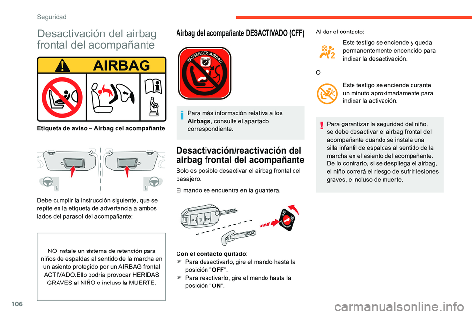 CITROEN C5 AIRCROSS 2020 Manuales de Empleo (in Spanish) 106
Desactivación del airbag
frontal del acompañante
Debe cumplir la instrucción siguiente, que se
repite en la etiqueta de advertencia a ambos
lados del parasol del acompañante:
NO instale un CITROEN C5 AIRCROSS 2020 Manuales de Empleo (in Spanish) 106
Desactivación del airbag
frontal del acompañante
Debe cumplir la instrucción siguiente, que se
repite en la etiqueta de advertencia a ambos
lados del parasol del acompañante:
NO instale un