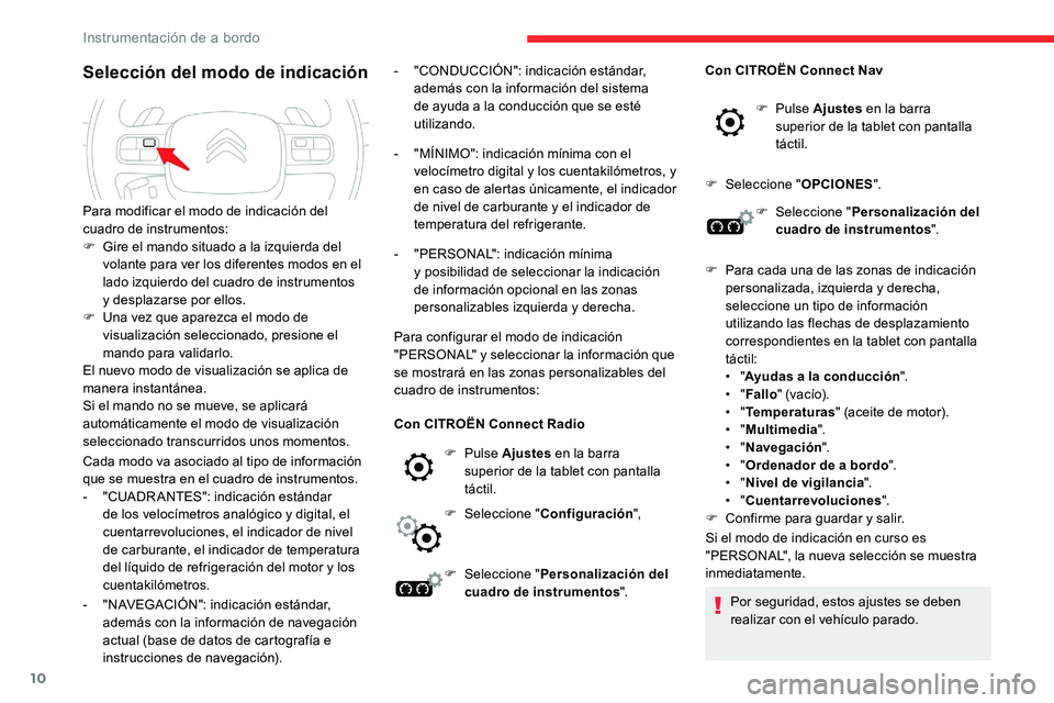 CITROEN C5 AIRCROSS 2020 Manuales de Empleo (in Spanish) 10
Selección del modo de indicación
Cada modo va asociado al tipo de información
que se muestra en el cuadro de instrumentos.
-
"
CUADR ANTES": indicación estándar
de los velocímetro CITROEN C5 AIRCROSS 2020 Manuales de Empleo (in Spanish) 10
Selección del modo de indicación
Cada modo va asociado al tipo de información
que se muestra en el cuadro de instrumentos.
-
"
CUADR ANTES": indicación estándar
de los velocímetro