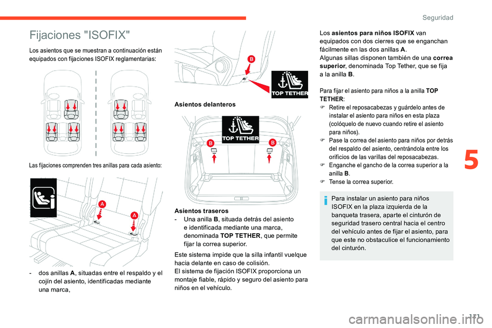 CITROEN C5 AIRCROSS 2020 Manuales de Empleo (in Spanish) 111
Fijaciones "ISOFIX"
Los asientos que se muestran a continuación están
e quipados con fijaciones ISOFIX reglamentarias:
Las fijaciones comprenden tres anillas para cada asiento:
Los asie CITROEN C5 AIRCROSS 2020 Manuales de Empleo (in Spanish) 111
Fijaciones "ISOFIX"
Los asientos que se muestran a continuación están
e quipados con fijaciones ISOFIX reglamentarias:
Las fijaciones comprenden tres anillas para cada asiento:
Los asie