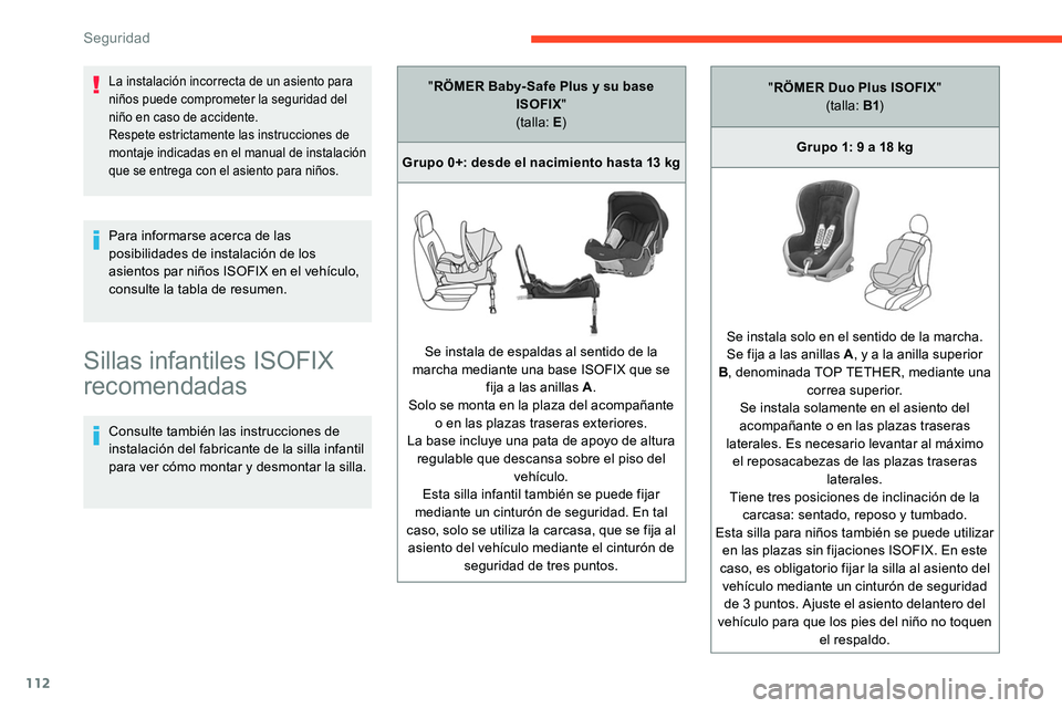 CITROEN C5 AIRCROSS 2020 Manuales de Empleo (in Spanish) 112
Sillas infantiles ISOFIX
recomendadas
Consulte también las instrucciones de
instalación del fabricante de la silla infantil
para ver cómo montar y
desmontar la silla.
Para informarse acerc CITROEN C5 AIRCROSS 2020 Manuales de Empleo (in Spanish) 112
Sillas infantiles ISOFIX
recomendadas
Consulte también las instrucciones de
instalación del fabricante de la silla infantil
para ver cómo montar y
desmontar la silla.
Para informarse acerc